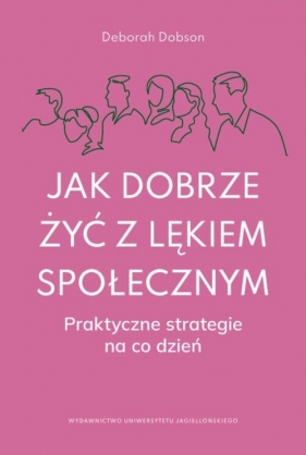 Jak dobrze żyć z lękiem społecznym - Dobson Deborah