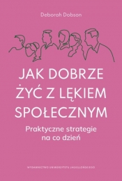 Jak dobrze żyć z lękiem społecznym - Dobson Deborah
