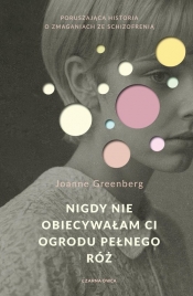 Nigdy nie obiecywałam ci ogrodu pełnego róż - Greenberg Joanne