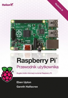 Raspberry Pi. Przewodnik użytkownika - Upton Eben, Halfacree Gareth
