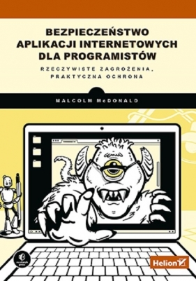 Bezpieczeństwo aplikacji internetowych dla programistów. Rzeczywiste zagrożenia, praktyczna ochrona - Malcolm McDonald