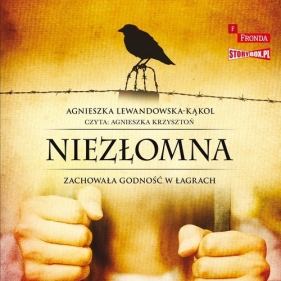 Niezłomna Zachowała godność w łagrach (Audiobook) - Agnieszka Lewandowska-Kąkol