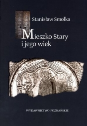 Mieszko Stary i jego wiek - Smolka Stanisław