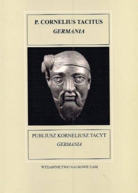Fontes Historiae Antiquae X Publiusz Korneliusz Tacyt Germania - Tomasz Płóciennik (przekład), Jerzy Kolendo (wstęp i komentarz)<br />