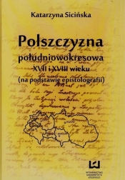 Polszczyzna południowokresowa XVII i XVIII wieku - Sicińska Katarzyna<br />