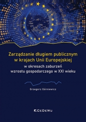 Zarządzanie długiem publicznym w krajach Unii Europejskiej w okresach zaburzeń wzrostu gospodarczego - Grzegorz Górniewicz