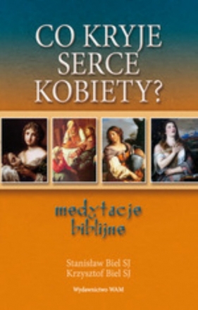Co kryje serce kobiety? - Biel Stanisław, Biel Krzysztof<br />