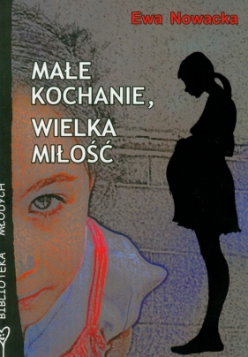 Małe kochanie, wielka miłość - Nowacka Ewa