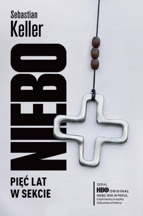 Niebo. Pięć lat w sekcie - Sebastian Keller