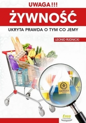 Uwaga!!! Żywność. Ukryta prawda o tym co jemy - Leonid Rudnicki