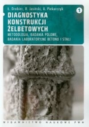 Diagnostyka konstrukcji żelbetowych Tom 1 - Jasiński Radosław, Piekarczyk Adam, Drobiec Łukasz