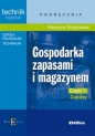 Gospodarka zapasami i magazynem. Część 1. Zapasy. Podręcznik. Technik logistyk. Technikum, szkoła policealna - Katarzyna Grzybowska