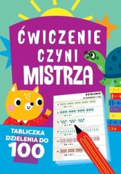 Ćwiczenie czyni mistrza Tabliczka dzielenia do 100 - Opracowanie zbiorowe