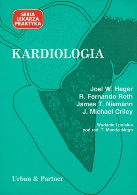 Kardiologia - Heger Joel W., Roth R. Fernando, Niemann James T., Criley J. Michael<br />