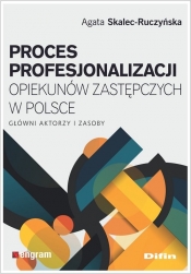 Proces profesjonalizacji opiekunów zastępczych w Polsce - Skalec-Ruczyńska Agata