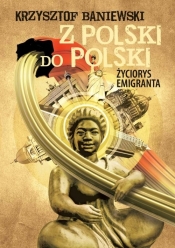 Z Polski do Polski - Baniewski Krzysztof