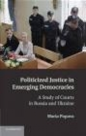 Politicized Justice in Emerging Democracies Maria Popova