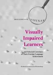 Visually Impaired Learners and Selected Correlates of Their Foreign Language Achievement - Jedynak Małgorzata