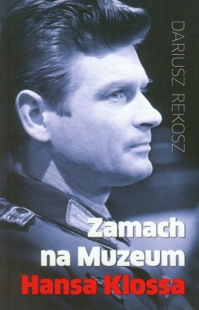 Zamach na Muzeum Hansa Klossa - Dariusz Rekosz