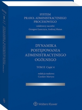 System Prawa Administracyjnego Procesowego T.2 Cz.4. Dynamika postępowania administracyjnego - Martysz Czesław, Łaszczyca Grzegorz, Matan Andrzej