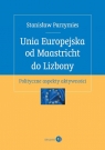  Unia Europejska od Maastricht do LizbonyPolityczne aspekty aktywności