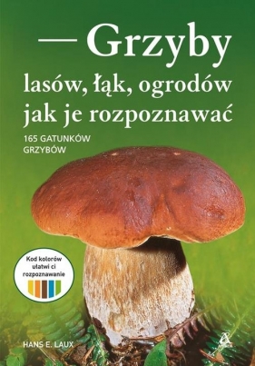 Grzyby lasów, łąk i ogrodów - jak je rozpoznawać - Hans E. Laux