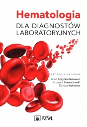 Hematologia dla diagnostów laboratoryjnych - Dariusz Wołowiec, Krzysztof Lewandowski, Anna Korycka-Wołowiec