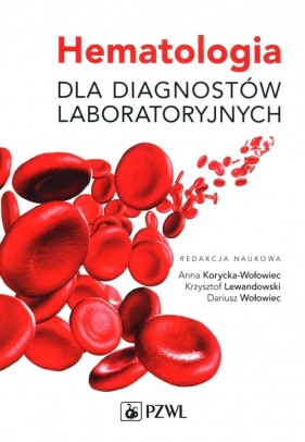 Hematologia dla diagnostów laboratoryjnych - Korycka-Wołowiec Anna, Lewandowski Krzysztof, Wołowiec Dariusz