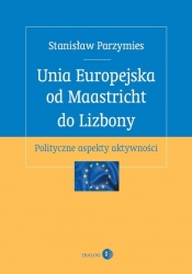 Unia Europejska od Maastricht do Lizbony - Parzymies Stanisław