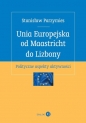 Unia Europejska od Maastricht do Lizbony - Stanisław Parzymies