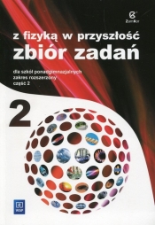 Z fizyką w przyszłość. Zbiór zadań dla szkół ponadgimnazjalnych. Zakres rozszerzony. Cz.2 - Katarzyna Nessing, Agnieszka Bożek, Jadwiga Salach