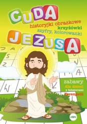Cuda Jezusa. Historyjki obrazkowe, krzyżówki, szyfry, kolorowanki. Zabawy dla dzieci z bohaterami Ewangelii - Katarzyna Kołodziejczyk, Michał Wilk