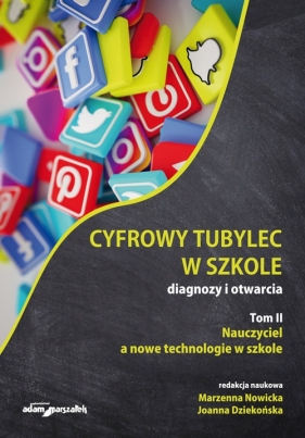 Cyfrowy tubylec w szkole Diagnozy i otwarcia Tom 2 Nauczyciel a nowe technologie w szkole - Nowicka Marzenna, Dziekońska Joanna