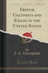 French Colonists and Exiles in the United States (Classic Reprint) Rosengarten J. G.