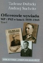 Oficerowie wywiadu WP i PSZ w latach 1939-1945 t.1 - Suchcitz Andrzej, Dubicki Tadeusz