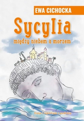 Sycylia między niebem a morzem - Ewa Cichocka