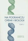 Na pograniczu chemii i biologii Tom V