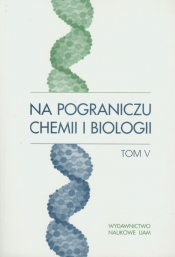 Na pograniczu chemii i biologii Tom V - <br />