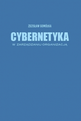 Cybernetyka w zarządzaniu organizacją - Gomółka Zdzisław