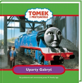 Tomek i przyjaciele Uparty Gabryś