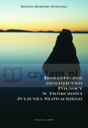 Romantyczne dziedzictwo Północy w twórczości Juliusza Słowackiego - Dominik-Stawicka Donata