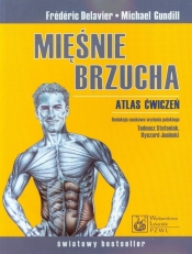 Mięśnie brzucha Atlas ćwiczeń - Gundill Michael, Delavier Frederic