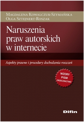 Naruszenia praw autorskich w internecie - Kowalczuk-Szymańska Magdalena, Sztejnert-Roszak Olga