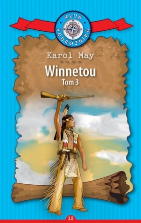 Winnetou. Część 3. Kolekcja: Klub Podróżnika. Tom 12 - Karol May