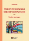 Problem intencjonalności działania wychowawczego Studium teoretyczne Wróbel Alina