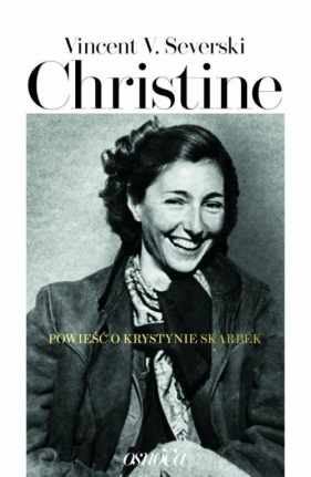 Christine Powieść o Krystynie Skarbek - Severski Vincent W.