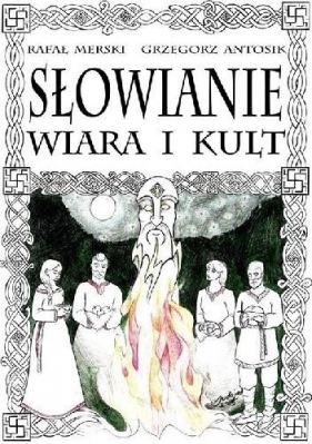 Słowianie. Wiara i kult - Grzegorz Antosik, Rafał Merski