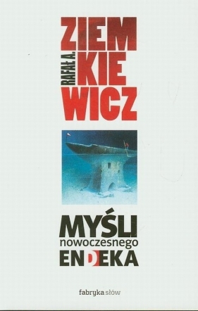 Myśli nowoczesnego endeka - Rafał Ziemkiewicz
