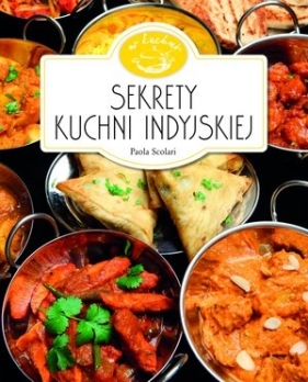 Sekrety kuchni indyjskiej. W kuchni - Paola Scolari