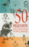 50 wielkich mitów psychologii popularnej Lilienfeld Scott O., Lynn Steven Jay, Ruscio John